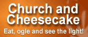 Church and Cheesecake